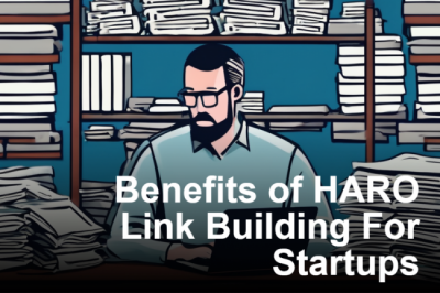 Benefits of HARO Link Building For Startups
