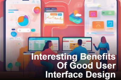 Interesting Benefits Of Good User Interface Design